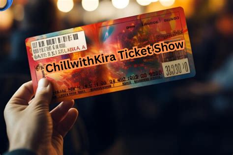 Unveiling the Spectacular Experience of the ChillwithKira Ticket .